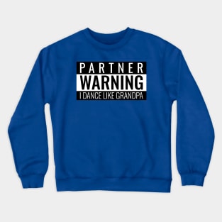 Partner Warning I Dance Like Grandpa Crewneck Sweatshirt